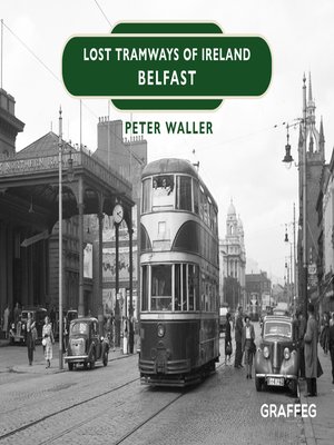 cover image of Lost Tramways of Ireland – Belfast